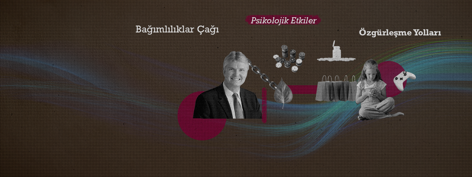 Bağımlılıklar Çağında Yaşam